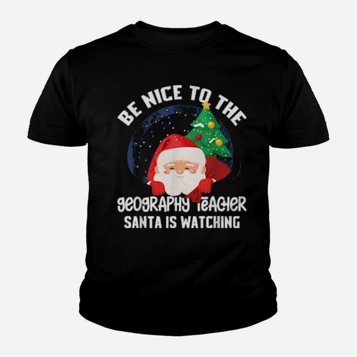 Be Nice To Geography Teacher Santa Is Watching Xmas Youth T-shirt