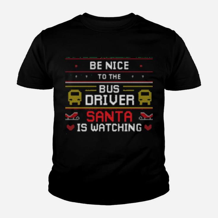 Be Nice To The Bus Driver Santa Is Watching Youth T-shirt