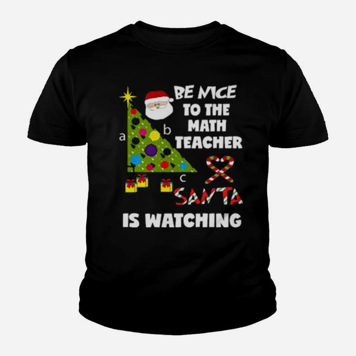 Be Nice To The Math Teacher Love Santa Is Watching Youth T-shirt