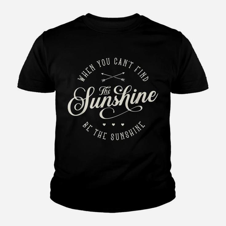 Be The Sunshine If You Can't Find The Sunshine Men  Women Youth T-shirt
