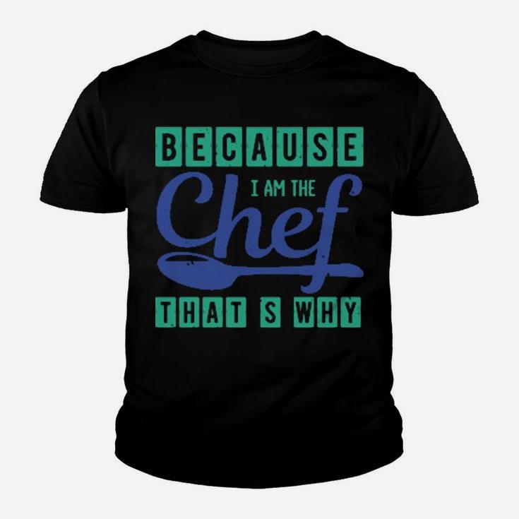 Because I Am The Chef Thats Why Youth T-shirt