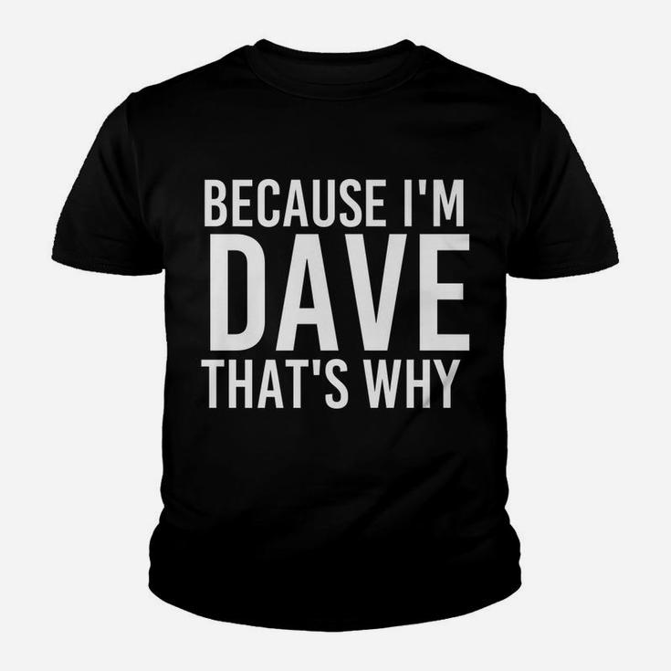 Because I'm Dave That's Why Fun Shirt Funny Gift Idea Youth T-shirt
