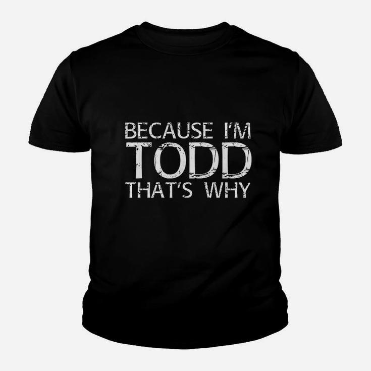 Because Im Todd Thats Why Fun Funny Gift Idea Youth T-shirt