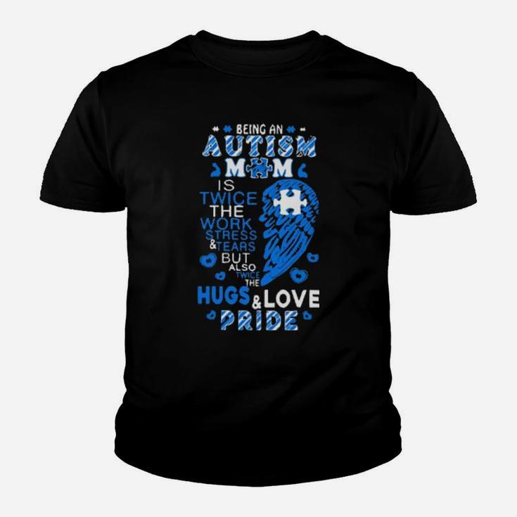 Being An Autism Mom Is Twice The Work Stress Tears But Also Twice The Hugs Love Pride Youth T-shirt