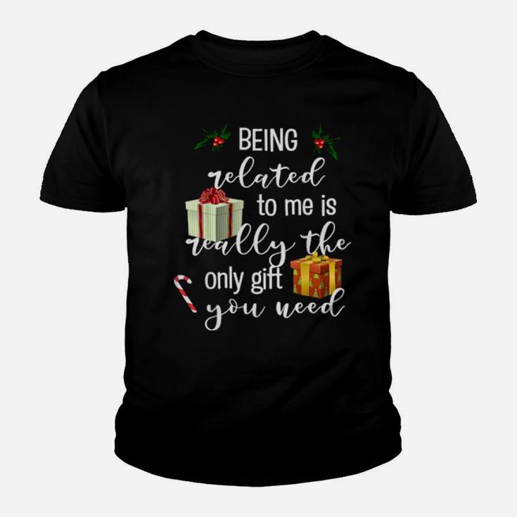 Being Related To Me Is Really The Only You Need Youth T-shirt