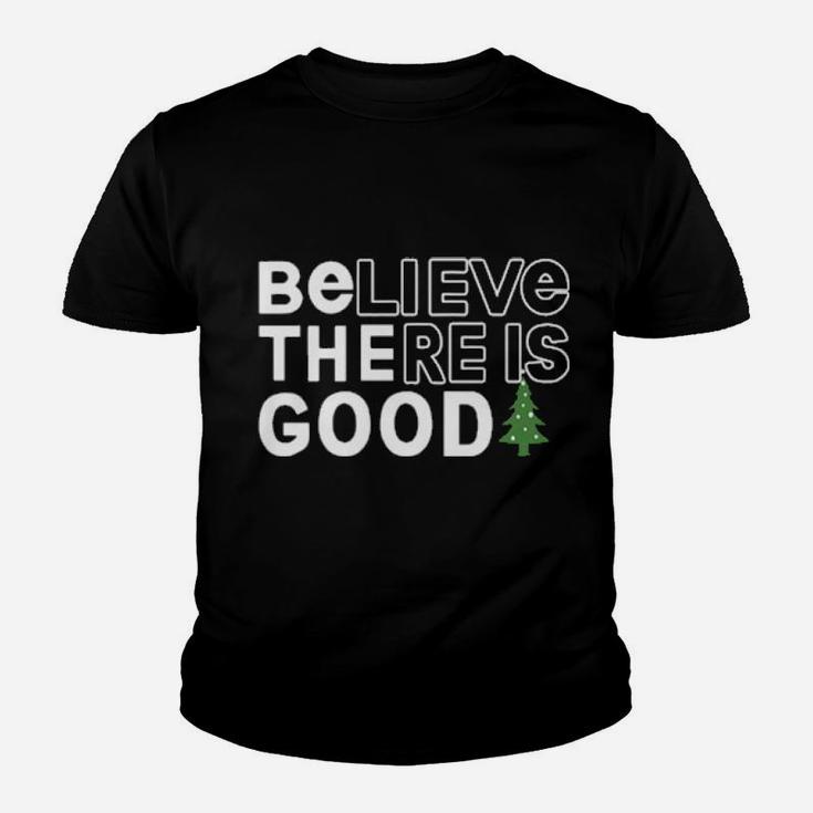 Believe There Is Good Youth T-shirt