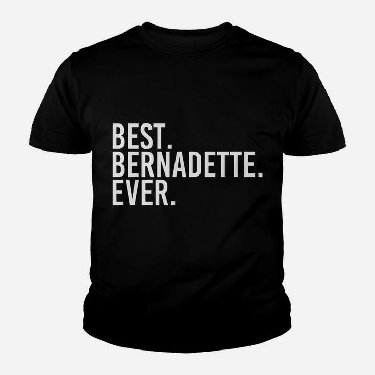 Best Bernadette Ever Gift Name Funny Personalized Women Youth T-shirt