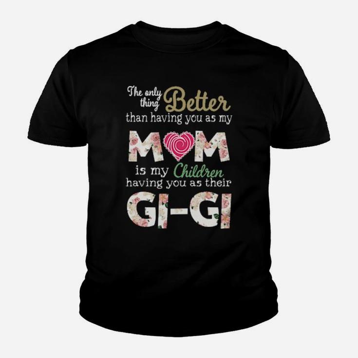 Better Than Having You As My Mom Is My Children Gi Gi Youth T-shirt