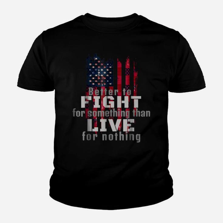 Better To Fight Fro Something Than Live For Nothing Youth T-shirt