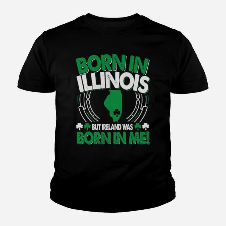 Born In Illinois Ireland Was Born In Me Illinois Irish Youth T-shirt