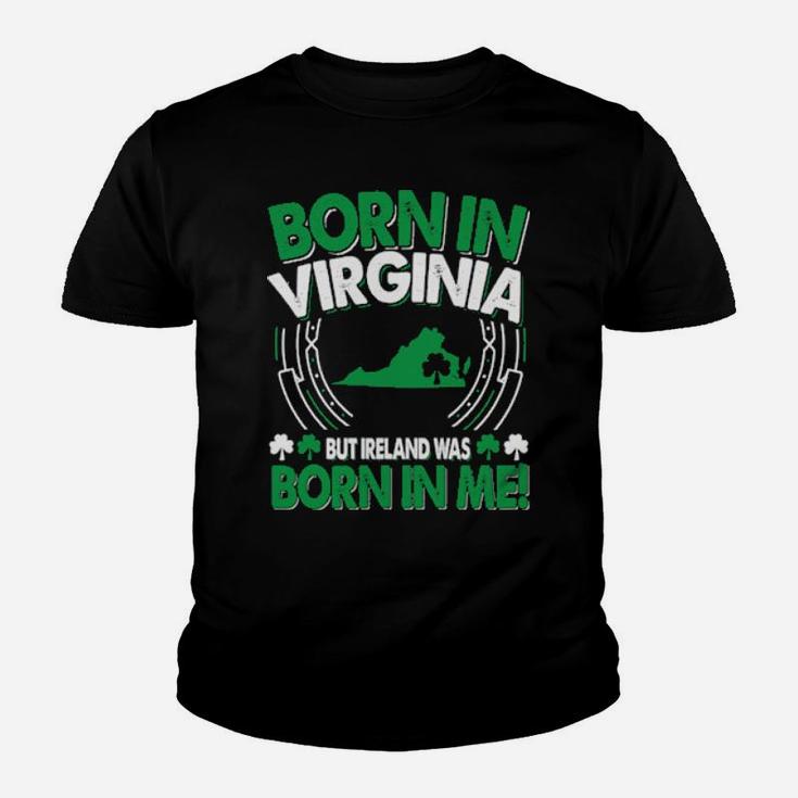 Born In Virginia Ireland Was Born In Me Virginia Irish Youth T-shirt
