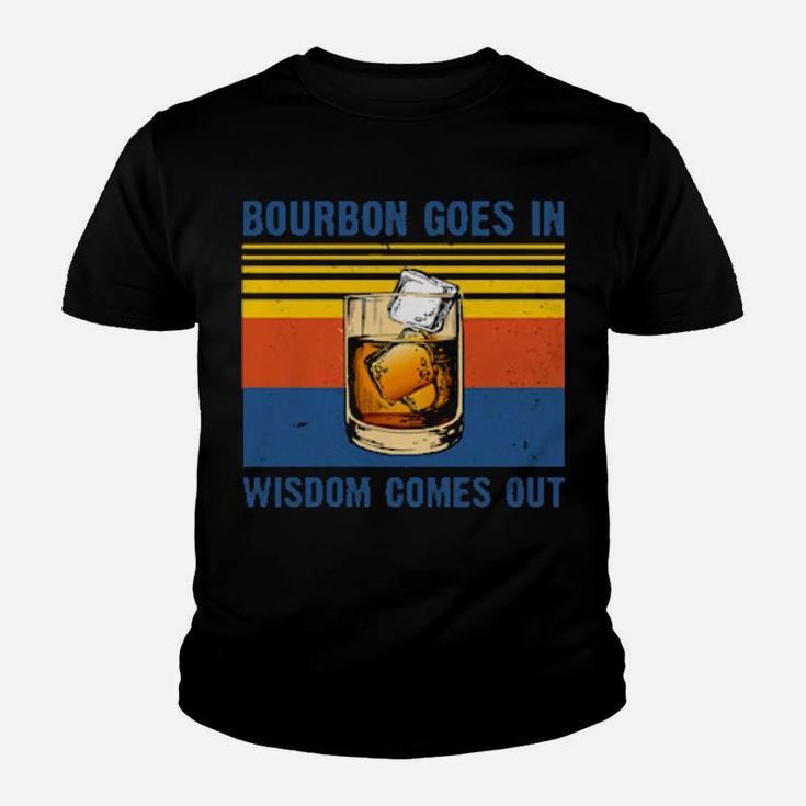 Bourbon Goes In Wisdom Comes Out Vintage Youth T-shirt