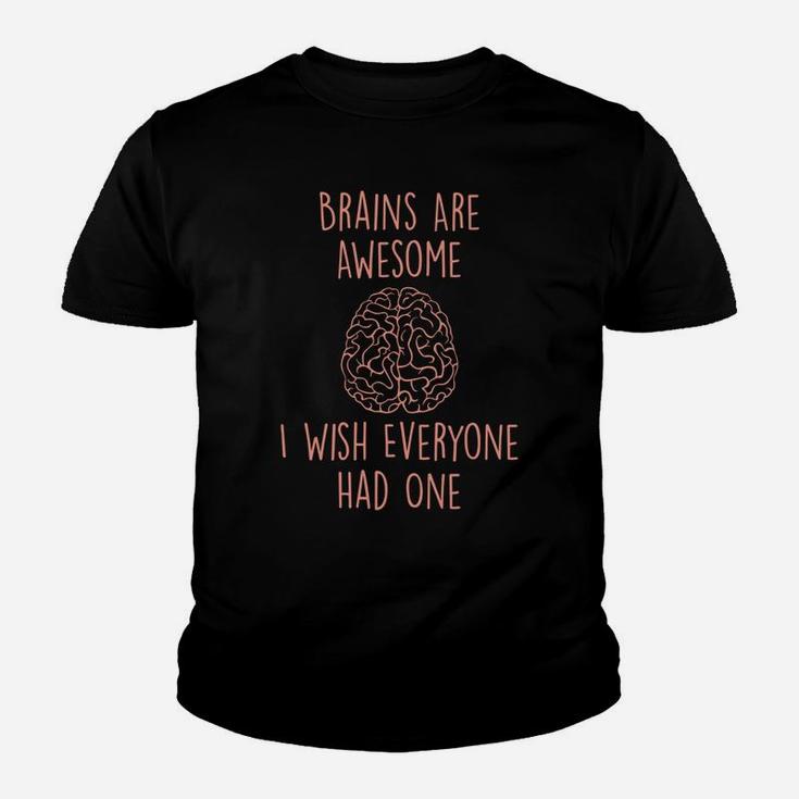 Brains Are Awesome I Wish Everyone Had One - Funny Sarcastic Youth T-shirt