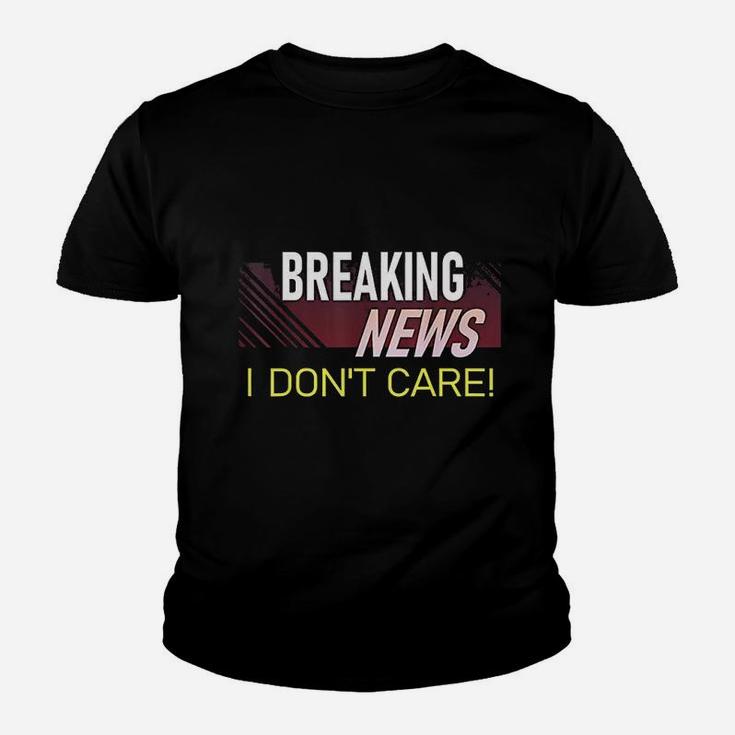 Breaking News I Dont Care Funny Sarcastic Rude Quote Saying Youth T-shirt