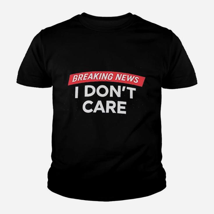 Breaking News I Dont Care Youth T-shirt