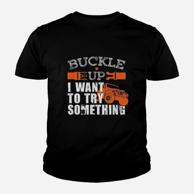 Buckle Up I Want To Try Something Youth T-shirt