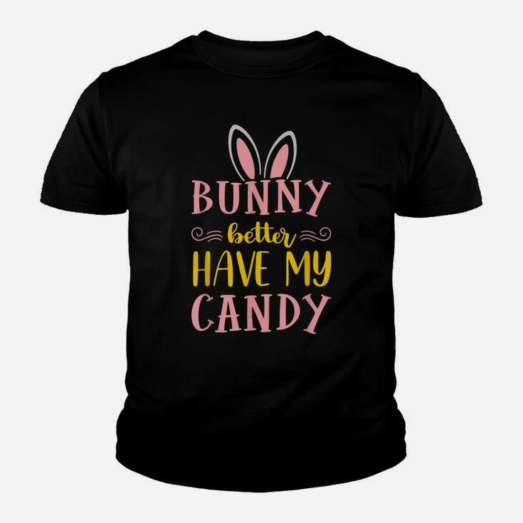Bunny Better Have My Candy Quotes Funny Easter Egg Hunting Youth T-shirt