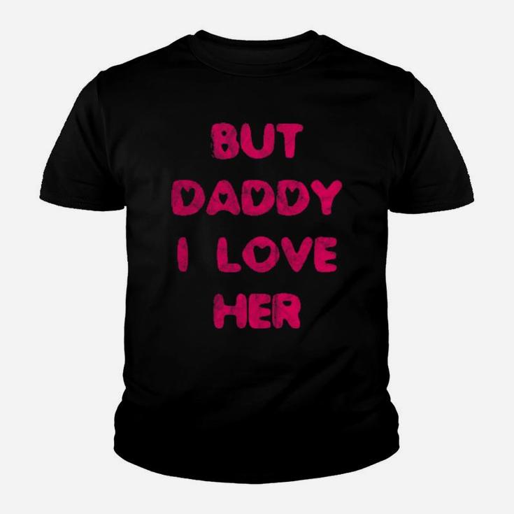 But Daddy I Love Her Youth T-shirt