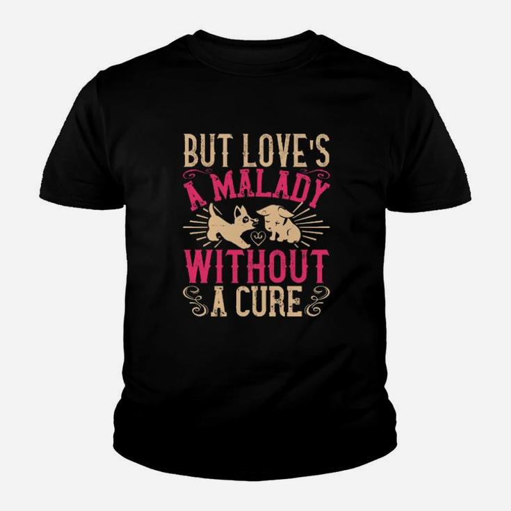 But Loves A Malady Without A Cure Youth T-shirt