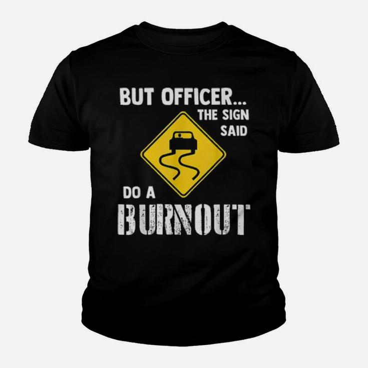 But Officer The Sign Said Do A Burnout Youth T-shirt
