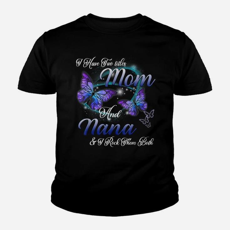 Butterfly I Have Two Titles Mom And Nana Funny Nana Gift Youth T-shirt