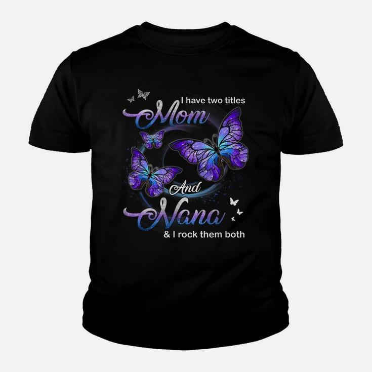 Butterfly I Have Two Titles Mom And Nana Funny Nana Youth T-shirt