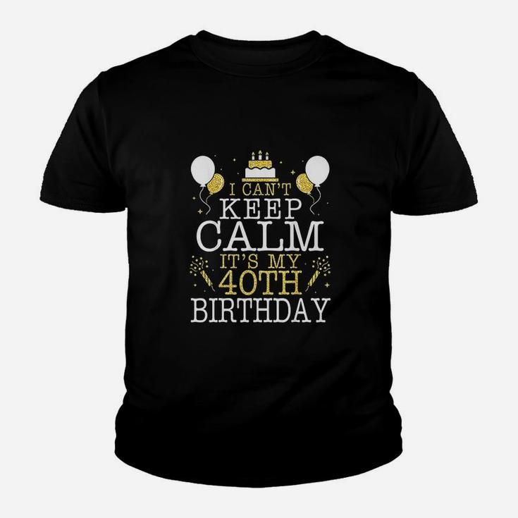 Cake I Cant Keep Calm It Is My 40Th Birthday Youth T-shirt