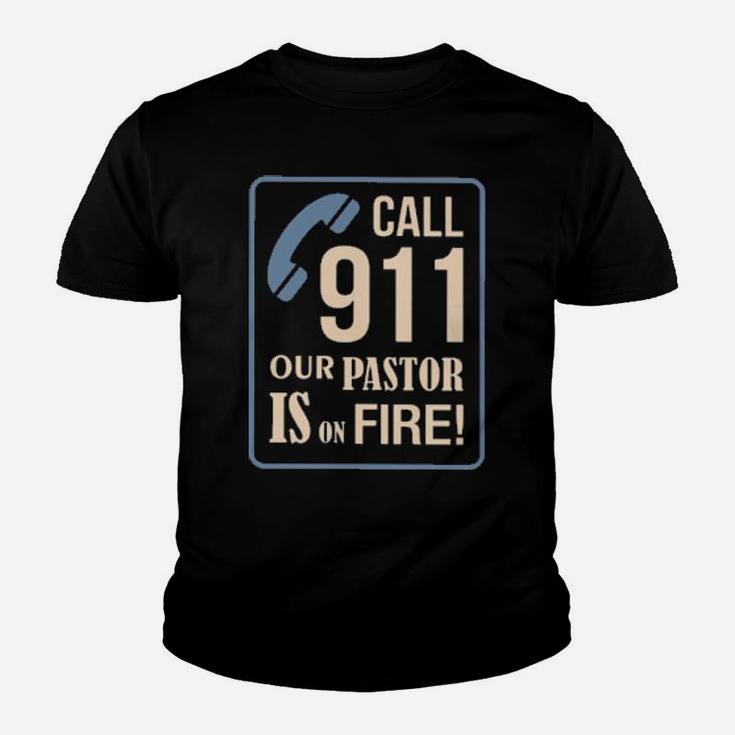Call 911 Our Pastor Is On Fire Youth T-shirt