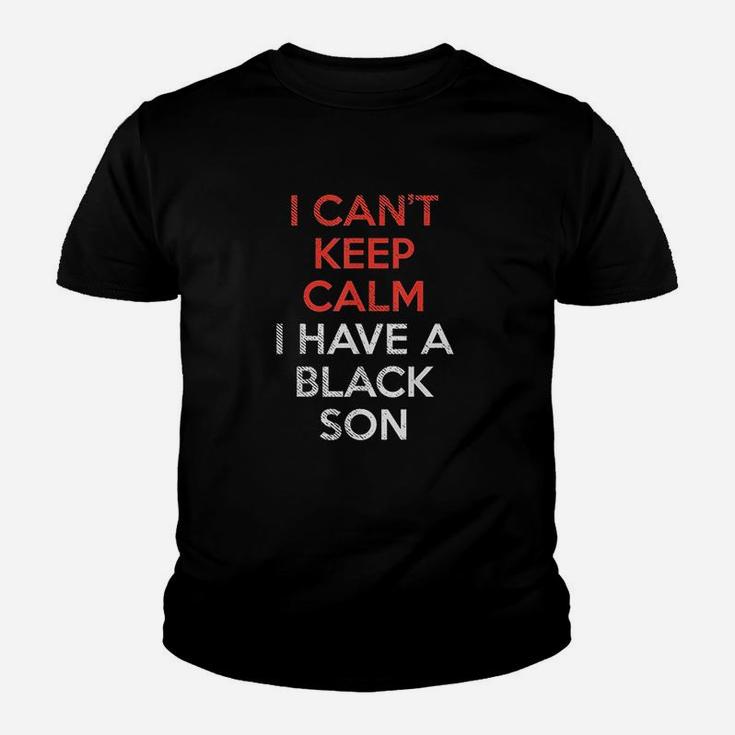 Cant Keep Calm I Have Black Son Youth T-shirt