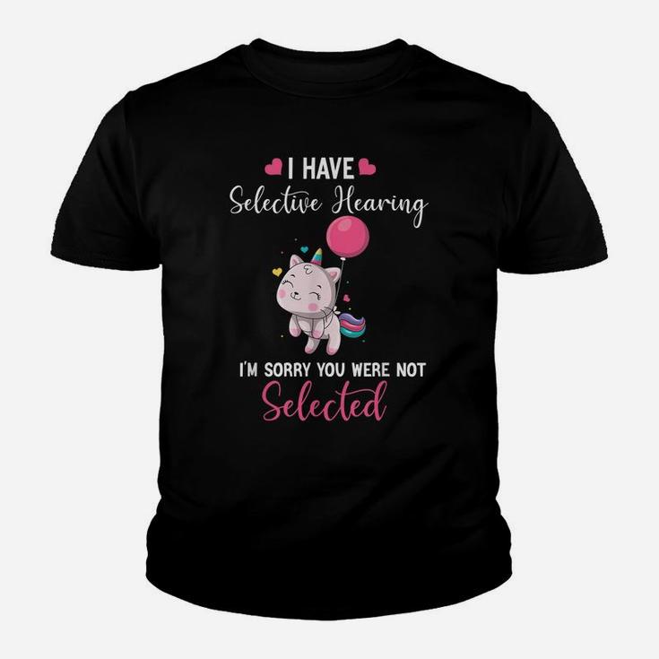 Cat Unicorn I Have Selective Hearing I'm Sorry You Were Youth T-shirt