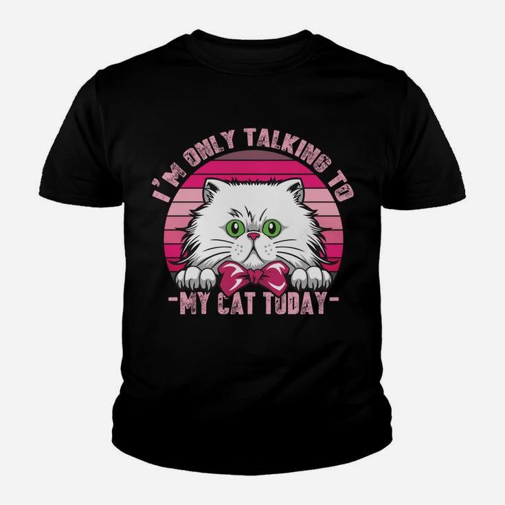 Cats Lovers Retro Vintage I'm Only Talking To My Cat Today Sweatshirt Youth T-shirt