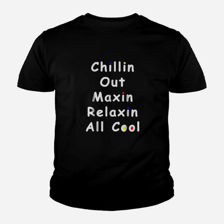 Chillin Out Maxin Relaxin All Cool Funny 90S Youth T-shirt