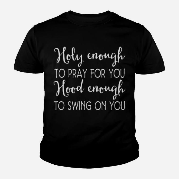 Christian Holy Enough To Pray For You Hood Enough To Swing On You Youth T-shirt