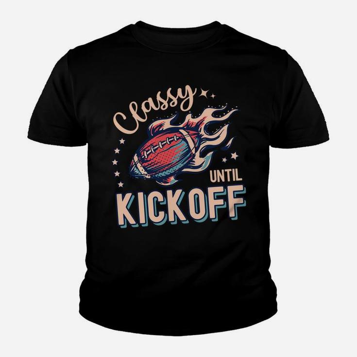 Classy Until Kickoff Football Game Day Football Lover Mom Sweatshirt Youth T-shirt