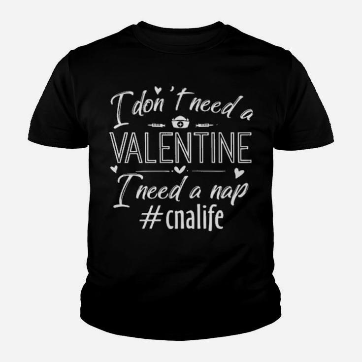 Cna Life I Dont Need A Valentine I Need A Nap Youth T-shirt