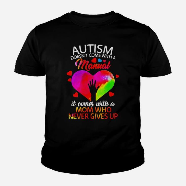 Color Heart Autism Comes With A Mom Who Never Gives Up Youth T-shirt
