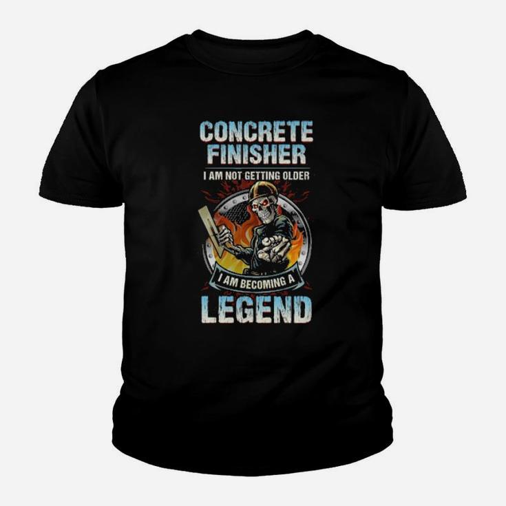Concrete Finisher I Am Not Getting Older I Am Becoming A Legend Youth T-shirt