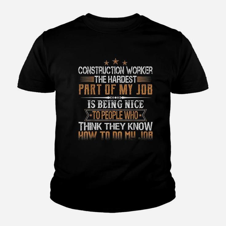 Construction Worker The Hardest Part Of My Job Is Being Nice Youth T-shirt