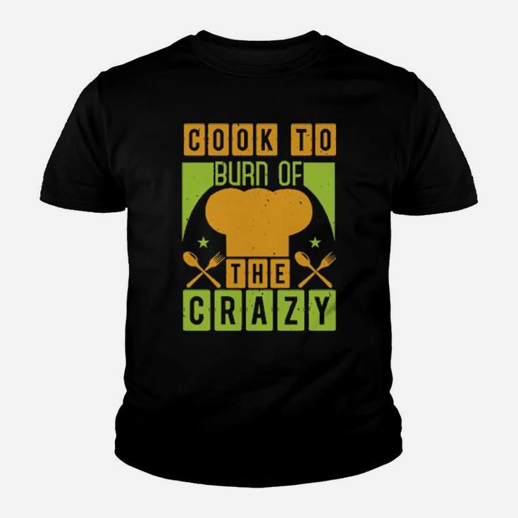 Cook To Burn Of The Crazy Youth T-shirt