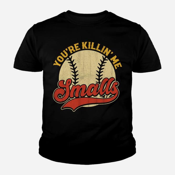 Cool You're Killin Me Smalls  For Softball Enthusiast Youth T-shirt