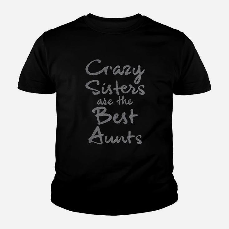 Crazy Sisters Are The Best Aunts Youth T-shirt