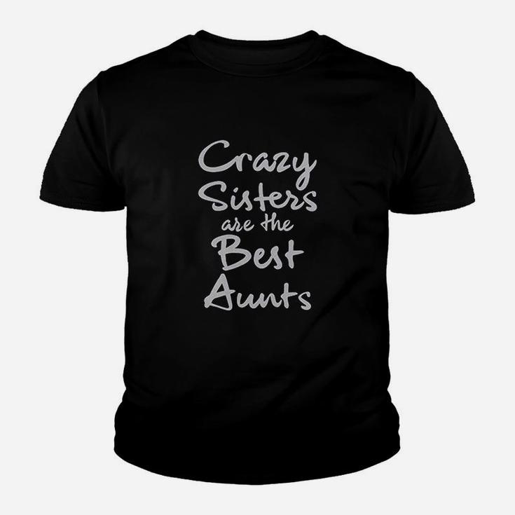 Crazy Sisters Are The Best Aunts Youth T-shirt