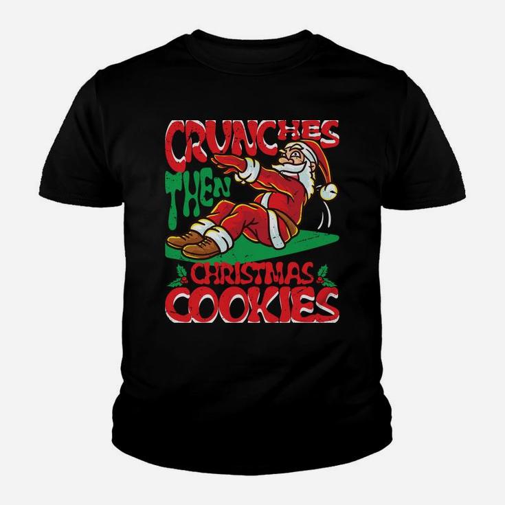 Crunches Then Christmas Cookies Santa Claus Merry Liftmas Sweatshirt Youth T-shirt