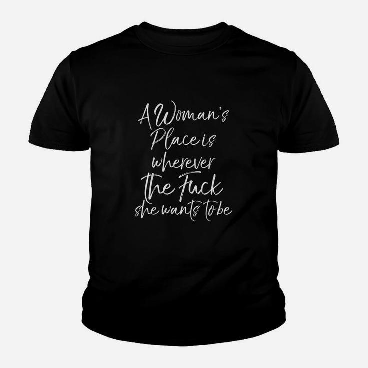 Cute A Woman Place Is Wherever The F She Wants To Be Youth T-shirt