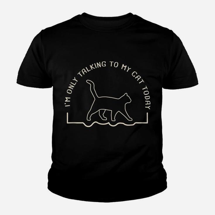 Cute Cat Lovers I'm Only Talking To My Cat Today Youth T-shirt