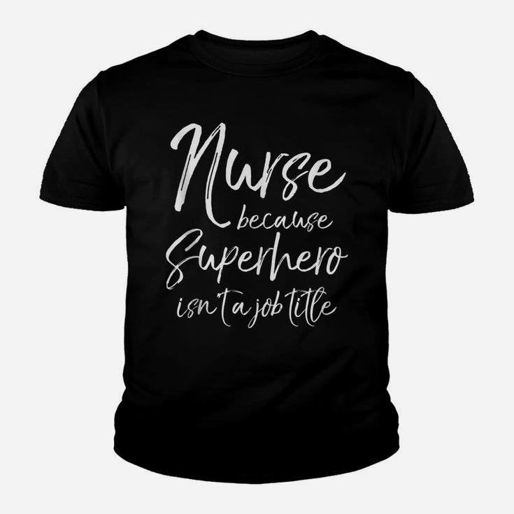 Cute Nursing Gift Nurse Because Superhero Isn't A Job Title Youth T-shirt