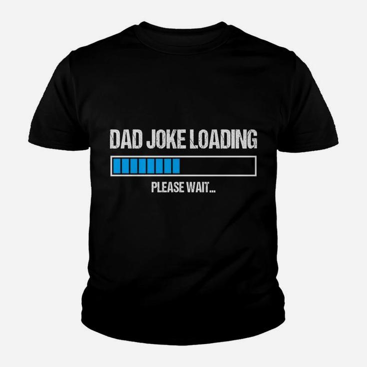Dad Joke Loading Please Wait Funny Humor Daddy Father Gift Sweatshirt Youth T-shirt