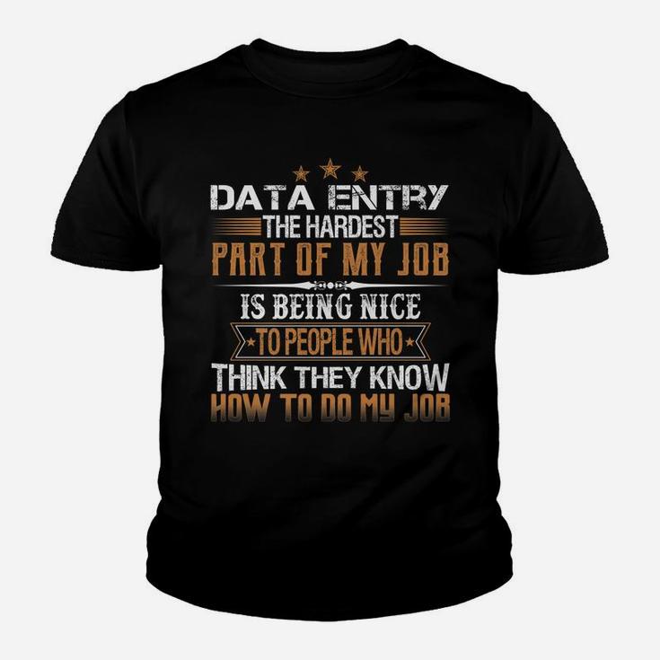 Data Entry The Hardest Part Of My Job Is Being Nice Funny Youth T-shirt