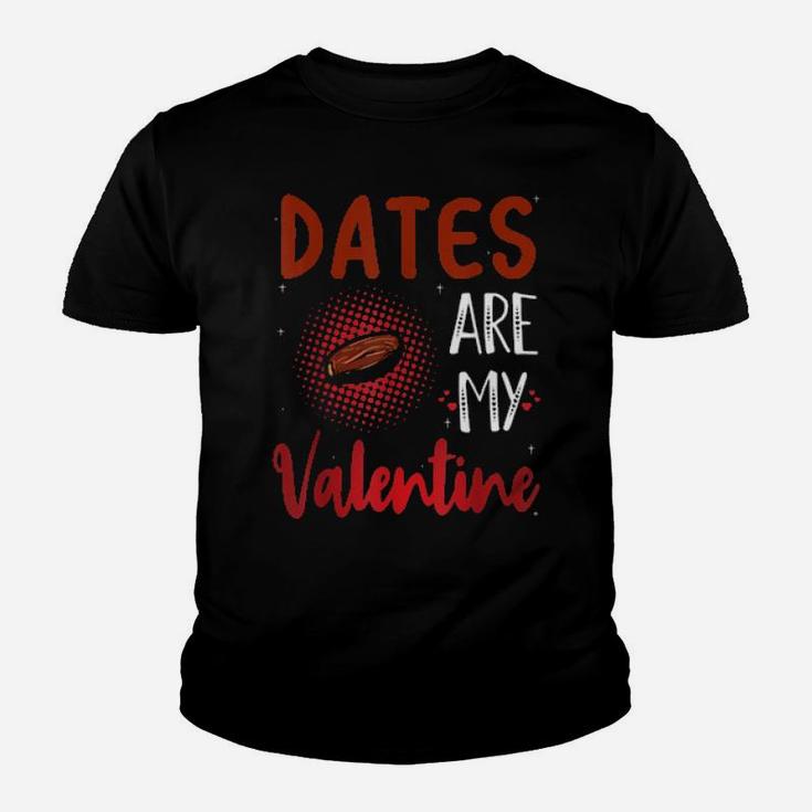 Dates Are My Valentine Date Youth T-shirt