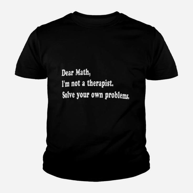 Dear Math Im Not A Therapist Solve Your Own Problems Youth T-shirt